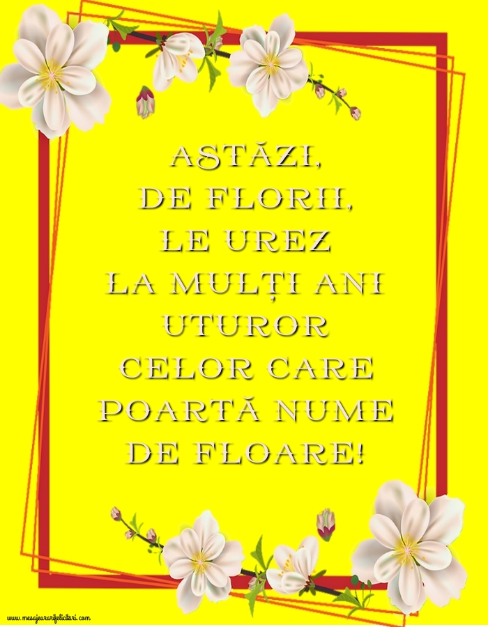 Felicitari de Florii - La mulți ani tuturor celor care poartă nume de floare! - mesajeurarifelicitari.com